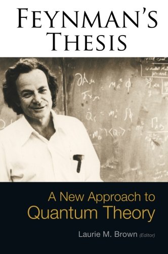 Feynman's Thesis: A New Approach to Quantum Theory