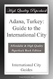 Adana, Turkey: Guide to the International City