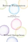 Seven Pleasures: Essays on Ordinary Happiness