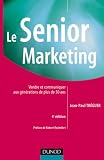 Le Senior Marketing : Vendre et communiquer aux générations de plus de 50 ans