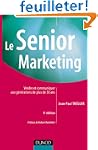Le Senior Marketing : Vendre et commu...