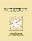 The 2007 Import and Export Market for Plywood with Each Ply Not Over 6 mm Thick in Belarus