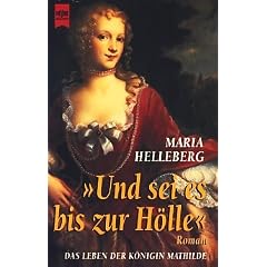 Und sei es bis zur H�lle. Das Leben der K�nigin Mathilde.