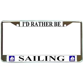 I'd Rather Be Sailing Chrome Metal License Plate Frame Holder