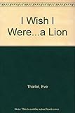 I wish I were - a lion