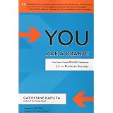 You Are a Brand!: How Smart People Brand Themselves for Business Success