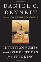 Intuition Pumps And Other Tools for Thinking