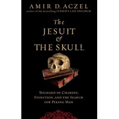 The Jesuit and the Skull: Teilhard de Chardin, Evolution, and the Search for Peking Man