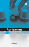 Risk Governance: Coping with Uncertainty in a Complex World (The Earthscan Risk in Society Series)