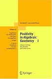 Positivity in Algebraic Geometry I: Classical Setting: Line Bundles and Linear Series (Ergebnisse der Mathematik und ihrer Grenzgebiete. 3. Folge / A Series of Modern Surveys in Mathematics)