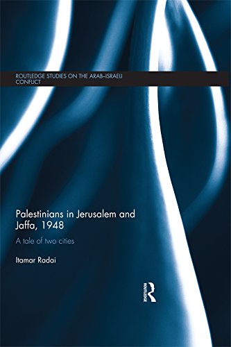 Palestinians in Jerusalem and Jaffa, 1948: A Tale of Two Cities (Routledge Studies on the Arab-Israeli Conflict)