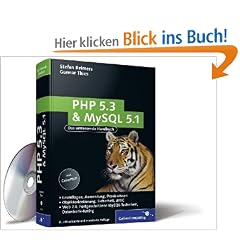 PHP 5.3 und MySQL 5.1: Grundlagen, Anwendung, Praxiswissen, Objektorientierung, MVC, Sichere Webanwendungen, PHP-Frameworks, Performancesteigerungen