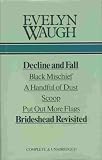 Decline and fall ; Black mischief ; A handful of dust ; Scoop ; Put out more flags ; Brideshead revisited