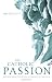 The Catholic Passion: Rediscovering the Power and Beauty of the Faith