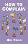 How to Complain: Spot the Tactics Employed by Companies Dealing with Complaints and Turn the Tables on Them