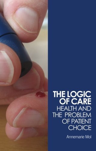 The Logic of Care: Health and the Problem of Patient Choice [Paperback] [2008] 1 Ed. Annemarie Mol