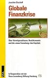 Globale Finanzkrise: &Uuml;ber Verm&ouml;gensblasen, Real&ouml;konomie und die &raquo;neue Fesselung&laquo; des Kapitals - Joachim Bischoff