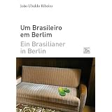 Ein Brasilianer in Berlin - Um Brasileiro em Berlim: zweisprachige Ausgabe portugiesisch-deutschvon "Jo�o Ubaldo Ribeiro"