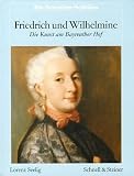 Friedrich Und Wilhelmine Von Bayreuth: Die Kunst Am Bayreuther Hof 1732-1763: Lorenz Seelig