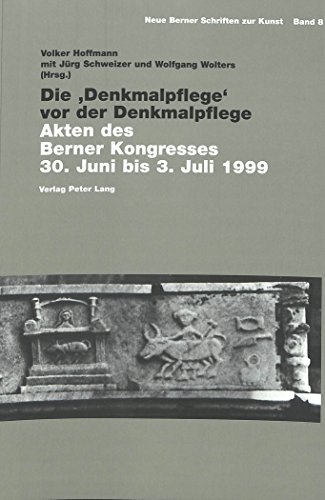 Die 'Denkmalpflege' vor der Denkmalpflege: Akten des Berner Kongresses 30. Juni bis 3. Juli 1999 (Neue Berner Schriften zur Kunst) (English, French and German Edition)