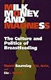 Milk, Money, and Madness: The Culture and Politics of Breastfeeding