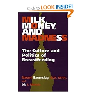 Milk, Money, and Madness: The Culture and Politics of Breastfeeding M.D., Naomi Baumslag and Dia L. Michels