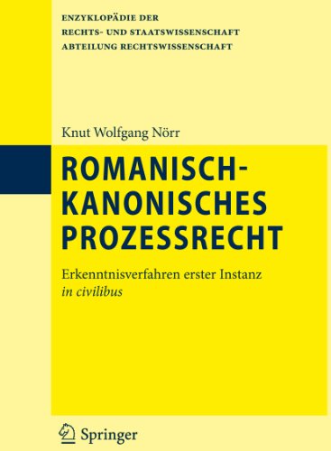 Romanisch-kanonisches Prozessrecht: Erkenntnisverfahren erster Instanz in civilibus (Enzyklopädie der Rechts- und Staatswissenschaft) (German Edition)