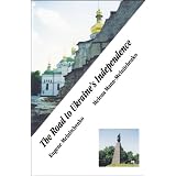 The Road to Ukraine's Independenceby Eugene Melnitchenko