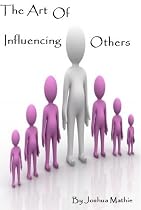 Click to Download Free Kindle Book -> The Art of Influencing Others