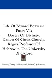Life of Edward Bouverie Pusey V1: Doctor of Divinity, Canon of Christ Church, Regius Professor of Hebrew in the University of Oxford