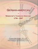 German-american: Webster's Timeline History, 1798 - 2007