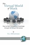 The Virtual World of Work: How to Gain Competitive Advantage Through the Virtual Workplace