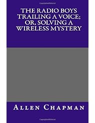 The Radio Boys Trailing a Voice; Or, Solving a Wireless Mystery
