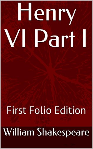 Henry VI Part I: First Folio Edition