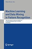 Machine learning and data mining in pattern recognition : 10th international conference, MLDM 2014, St. Petersburg, Russia, July 21-24, 2014 : proceedings