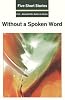 Five Short Stories: Without a Spoken Word (A series of stories of Islamic literature: Without a Spoken Word)
