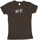 got 11? Women's Tee Shirt Medium-Brown Babydoll (petite fit)