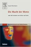 Susan Blackmore: Die Macht der Meme. Oder die Evolution von Kultur und Geist