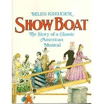 Show Boat: The Story of a Classic American Musical