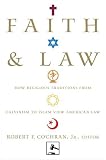 Faith and Law: How Religious Traditions from Calvinism to Islam View American Law