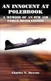 An Innocent At Polebrook: A Memoir Of An 8th Air Force Bombardier