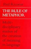 The Rule of Metaphor: Multi-disciplinary Studies of the Creation of Meaning in Language (University of Toronto Romance Series)