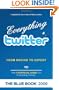 Everything twitter - From Novice To Expert: The Unofficial Guide to Everything Twitter - THE BLUE BOOK (Black & White Edition)