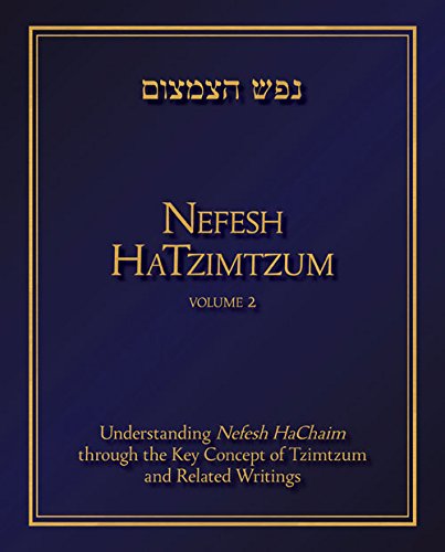 Nefesh HaTzimtzum, Volume 2: Understanding Nefesh HaChaim through the Key Concept of Tzimtzum and Related Writings