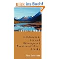 Goldrausch, Eis und B�renspuren. Abenteuerliches Alaska