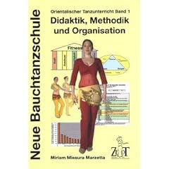 Orientalischer Tanzunterricht 1: Didaktik, Methodik und Organisation: Neue Bauchtanzschule