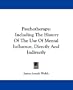 Psychotherapy: Including The History Of The Use Of Mental Influence, Directly And Indirectly