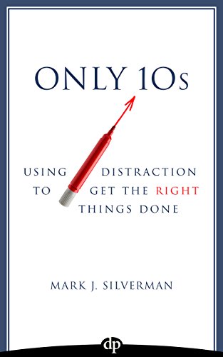 Only 10s: Using Distraction to Get the Right Things Done