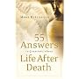 55 Answers to Questions about Life After Death