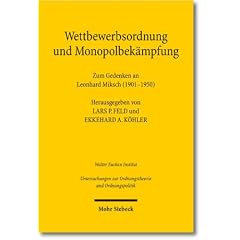 Wettbewerb und Monopolbek�mpfung: Zum Gedenken an Leonhard Miksch (1901-1950)